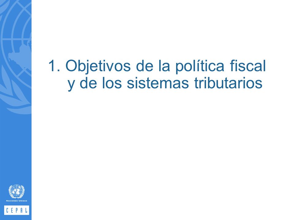 1. Objetivos de la política fiscal y de los sistemas tributarios