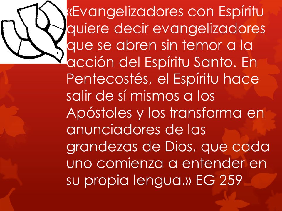 «Evangelizadores con Espíritu quiere decir evangelizadores que se abren sin temor a la acción del Espíritu Santo.