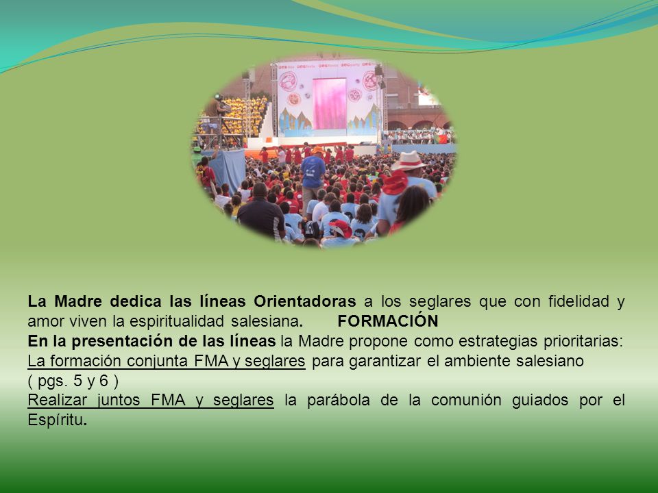 La Madre dedica las líneas Orientadoras a los seglares que con fidelidad y amor viven la espiritualidad salesiana. FORMACIÓN