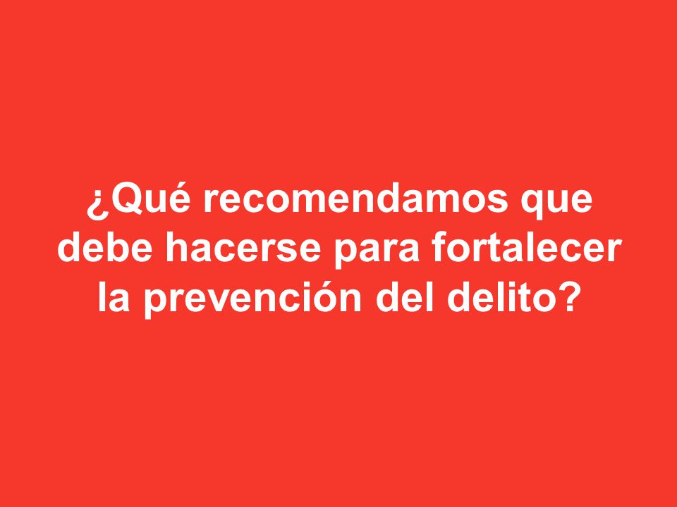 ¿Qué recomendamos que debe hacerse para fortalecer la prevención del delito