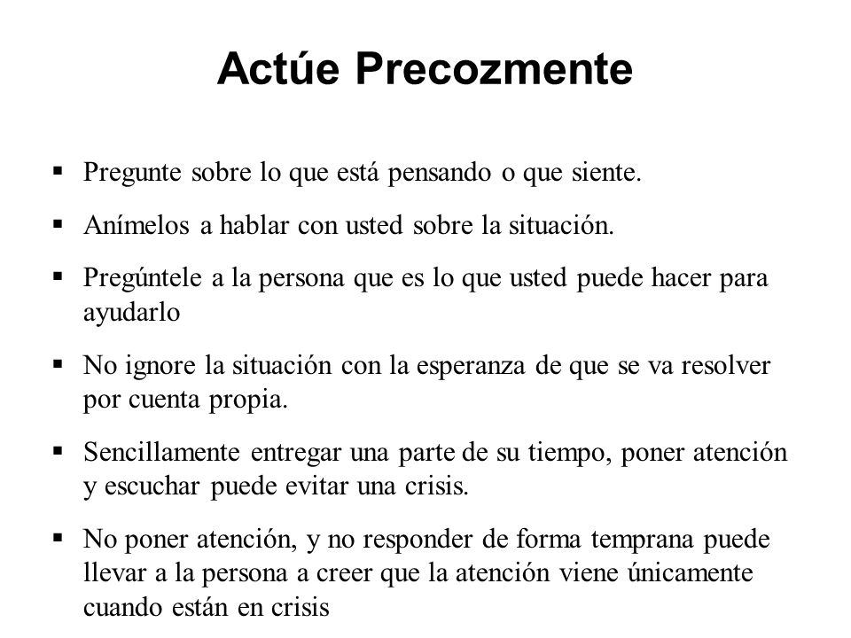 Actúe Precozmente Pregunte sobre lo que está pensando o que siente.