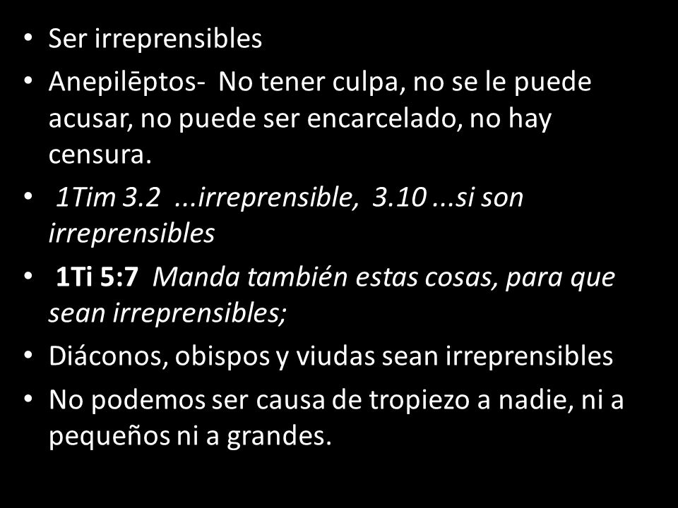 Ser irreprensibles Anepilēptos- No tener culpa, no se le puede acusar, no puede ser encarcelado, no hay censura.