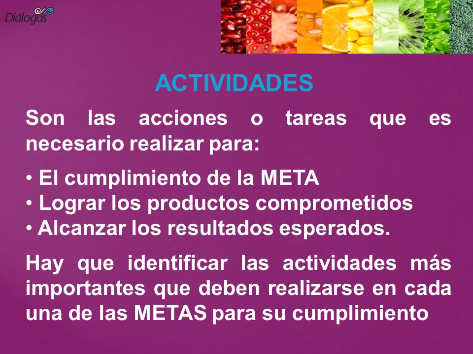 ACTIVIDADES Son las acciones o tareas que es necesario realizar para:
