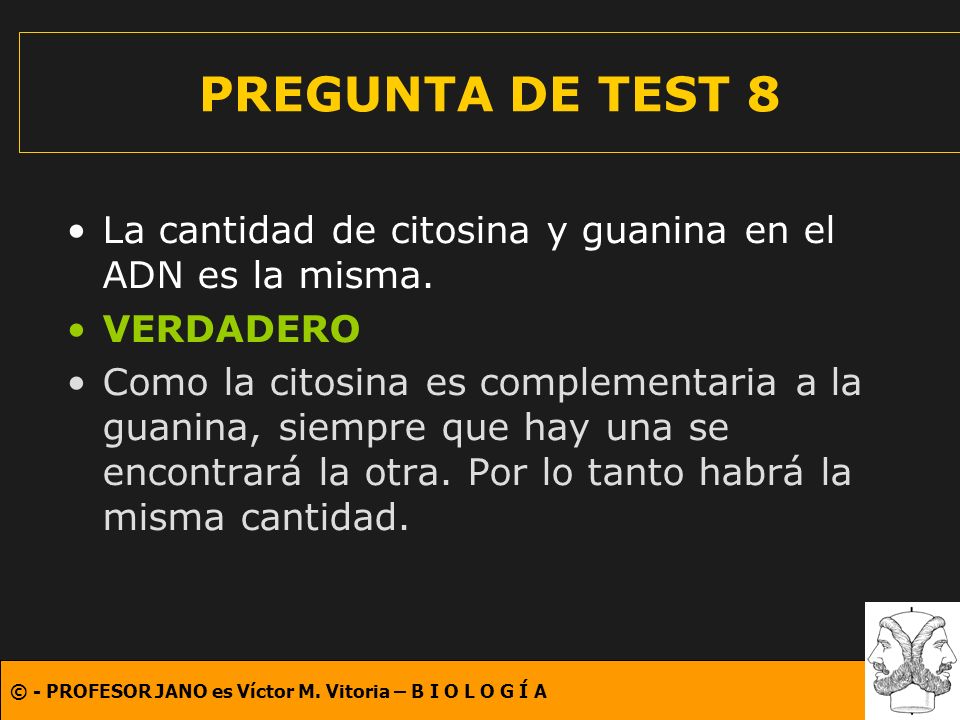 PREGUNTA DE TEST 8 La cantidad de citosina y guanina en el ADN es la misma. VERDADERO.