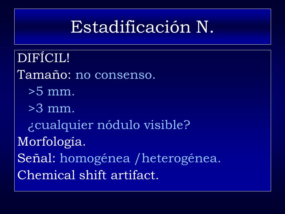 Estadificación N. DIFÍCIL! Tamaño: no consenso. >5 mm. >3 mm.