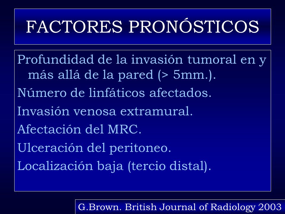 FACTORES PRONÓSTICOS Profundidad de la invasión tumoral en y más allá de la pared (> 5mm.). Número de linfáticos afectados.