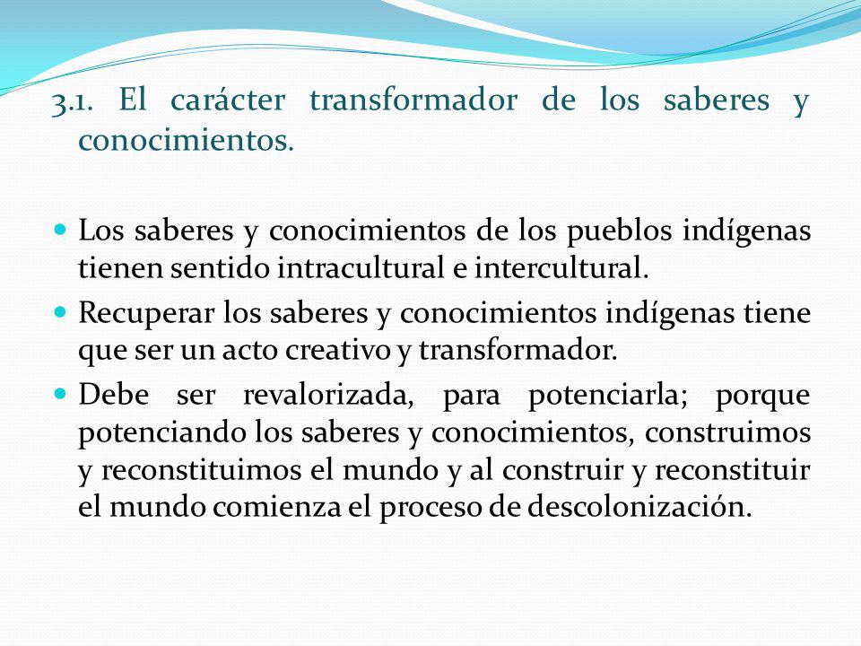 3.1. El carácter transformador de los saberes y conocimientos.