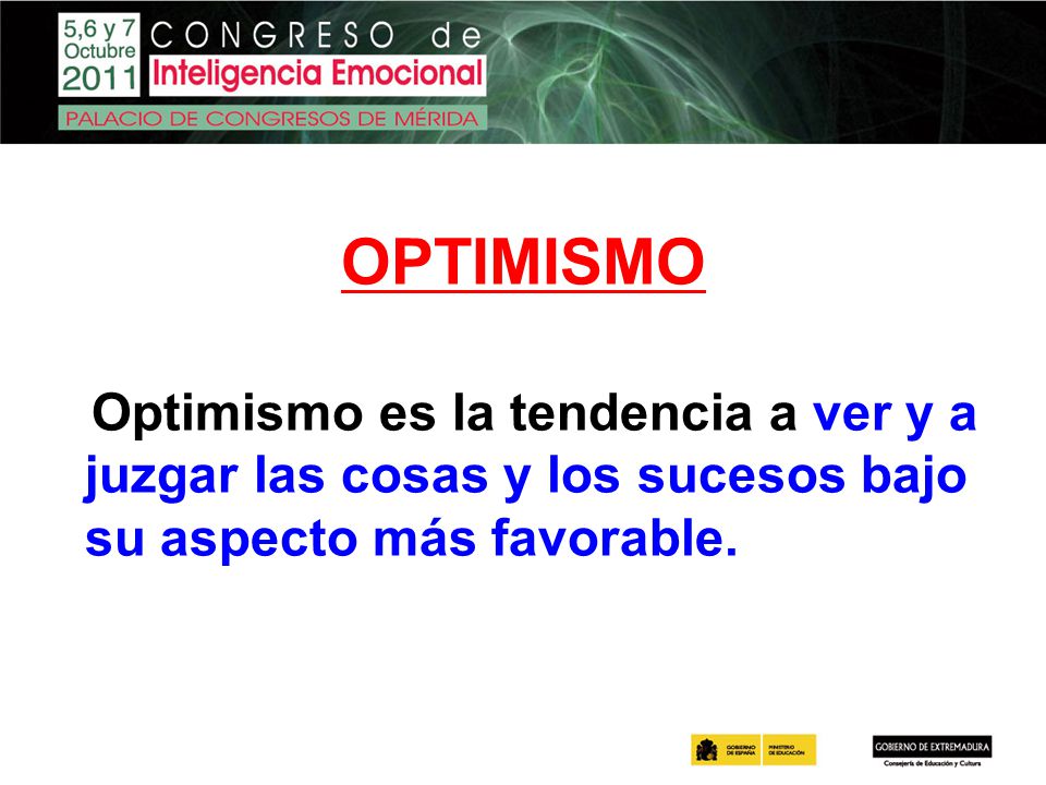 Optimismo es la tendencia a ver y a juzgar las cosas y los sucesos bajo su aspecto más favorable.