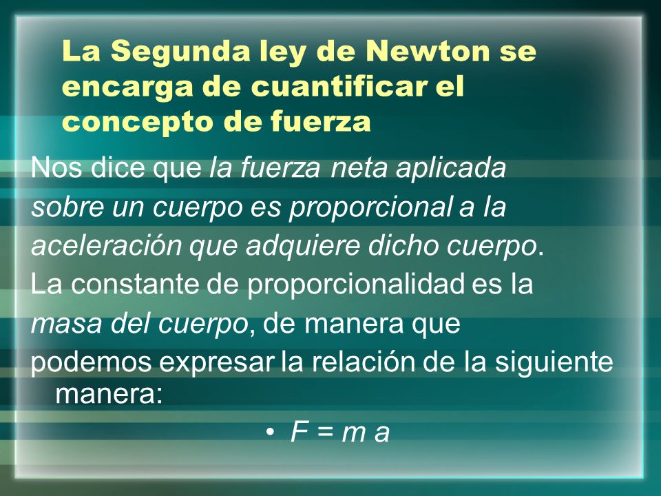 La Segunda ley de Newton se encarga de cuantificar el concepto de fuerza