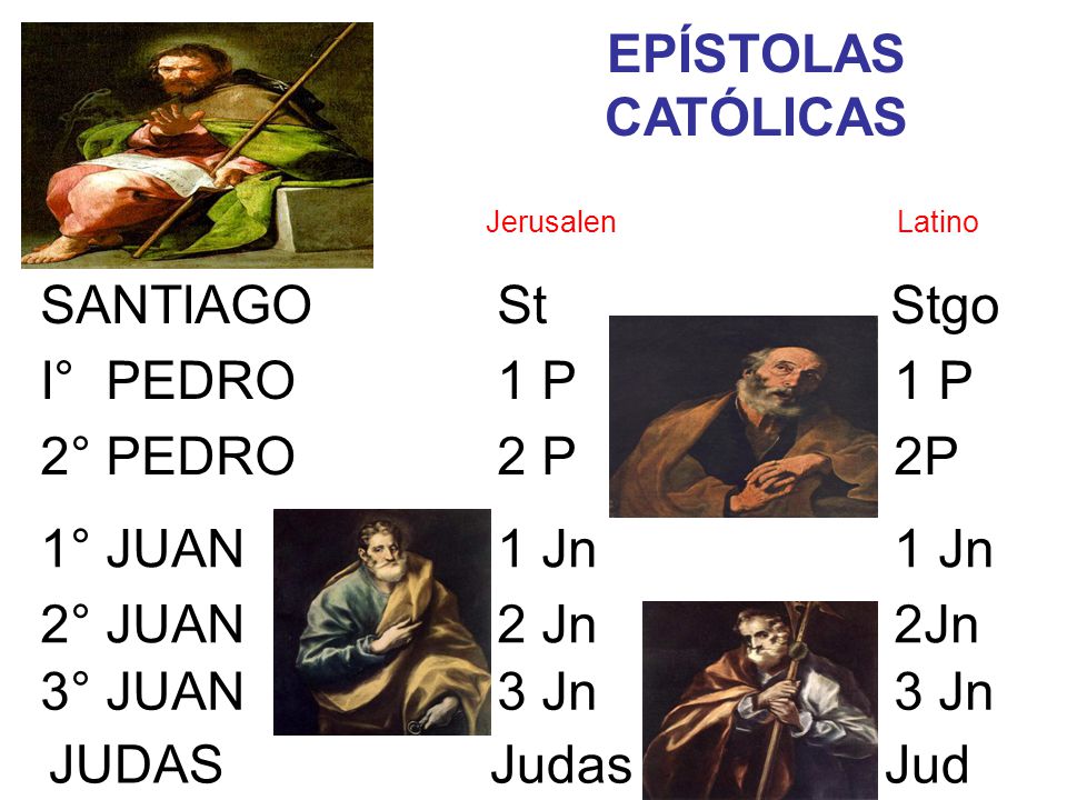 EPÍSTOLAS CATÓLICAS SANTIAGO St Stgo I° PEDRO 1 P 1 P 2° PEDRO 2 P 2P