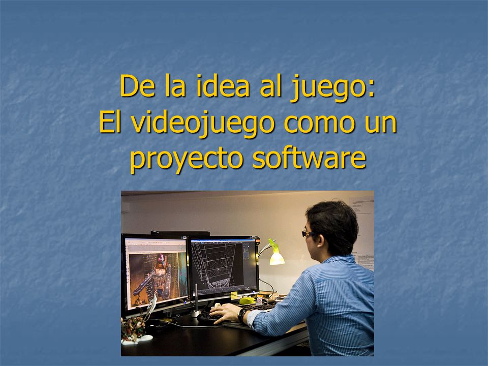 De la idea al juego: El videojuego como un proyecto software