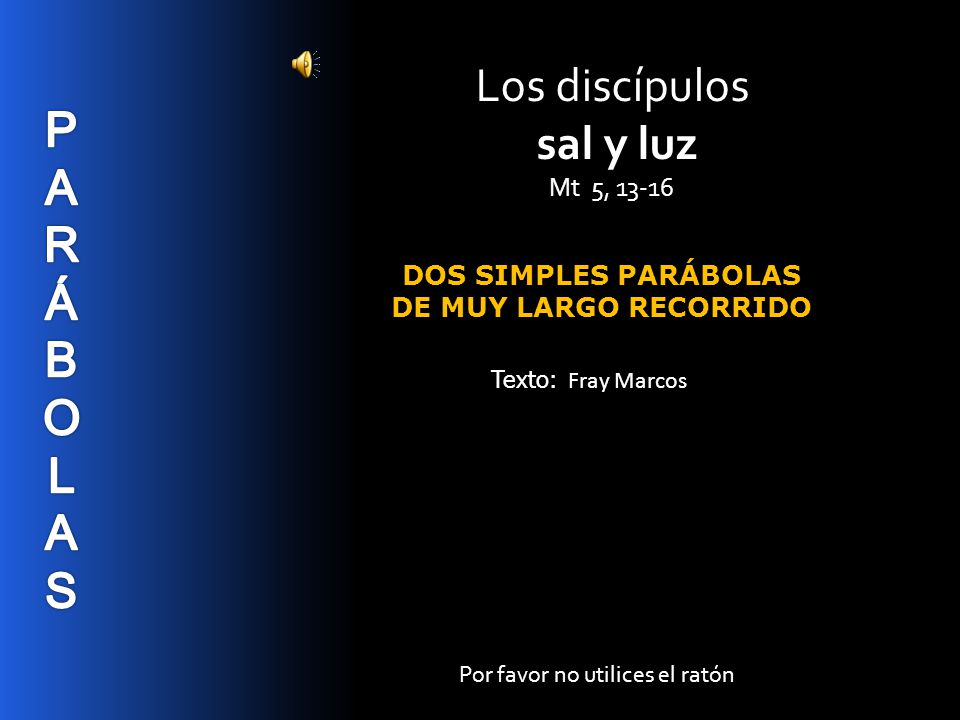 Los discípulos sal y luz P A R Á B O L S Mt 5, 13-16