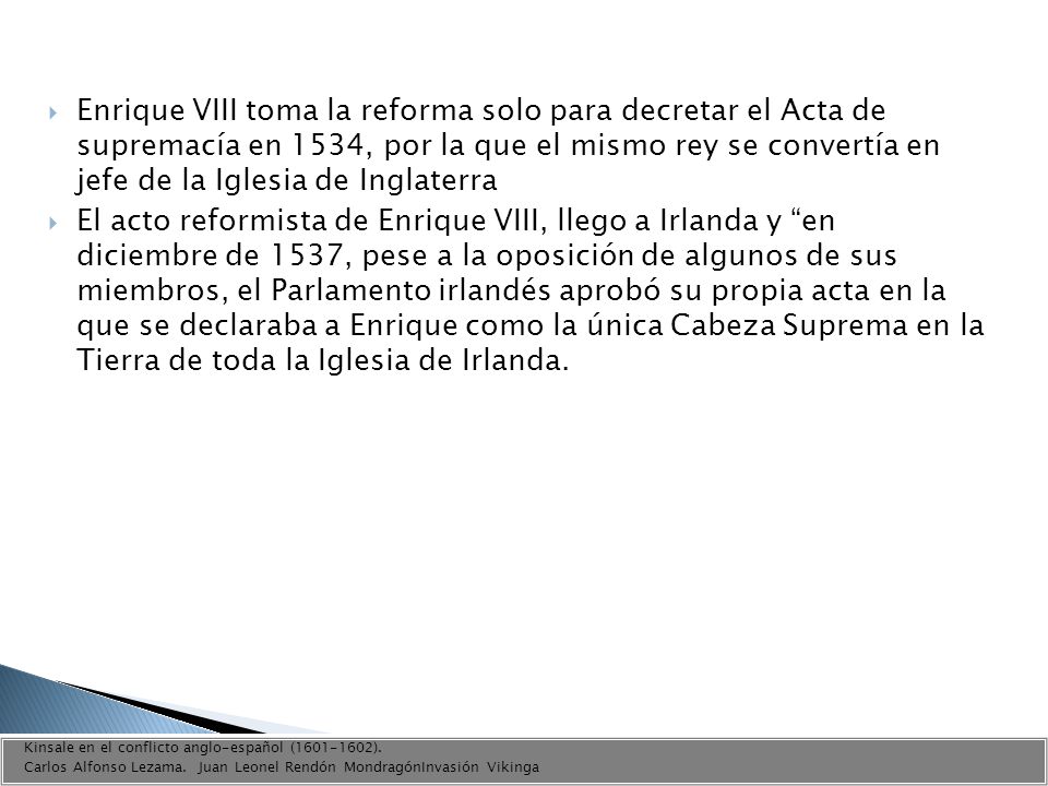 Enrique VIII toma la reforma solo para decretar el Acta de supremacía en 1534, por la que el mismo rey se convertía en jefe de la Iglesia de Inglaterra