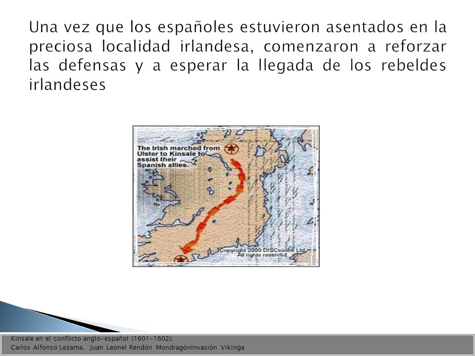 Una vez que los españoles estuvieron asentados en la preciosa localidad irlandesa, comenzaron a reforzar las defensas y a esperar la llegada de los rebeldes irlandeses