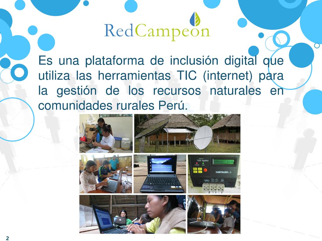 Es una plataforma de inclusión digital que utiliza las herramientas TIC (internet) para la gestión de los recursos naturales en comunidades rurales Perú.