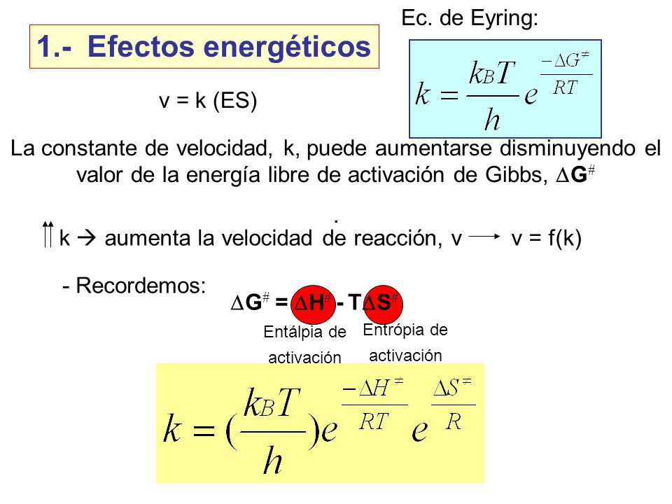1.- Efectos energéticos Ec. de Eyring: v = k (ES)