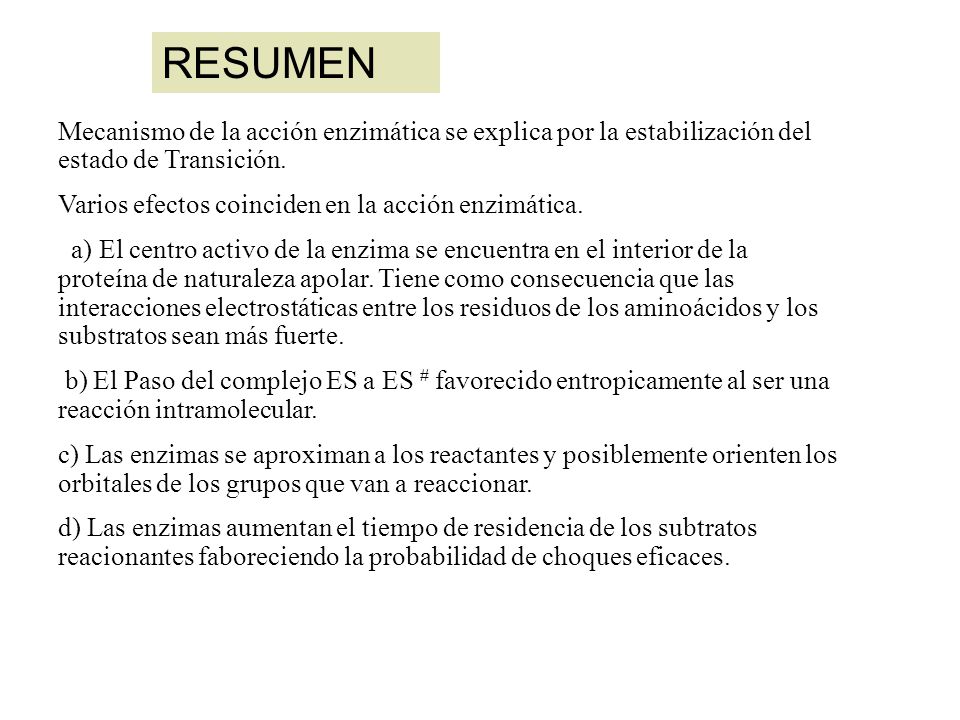 RESUMEN Mecanismo de la acción enzimática se explica por la estabilización del estado de Transición.