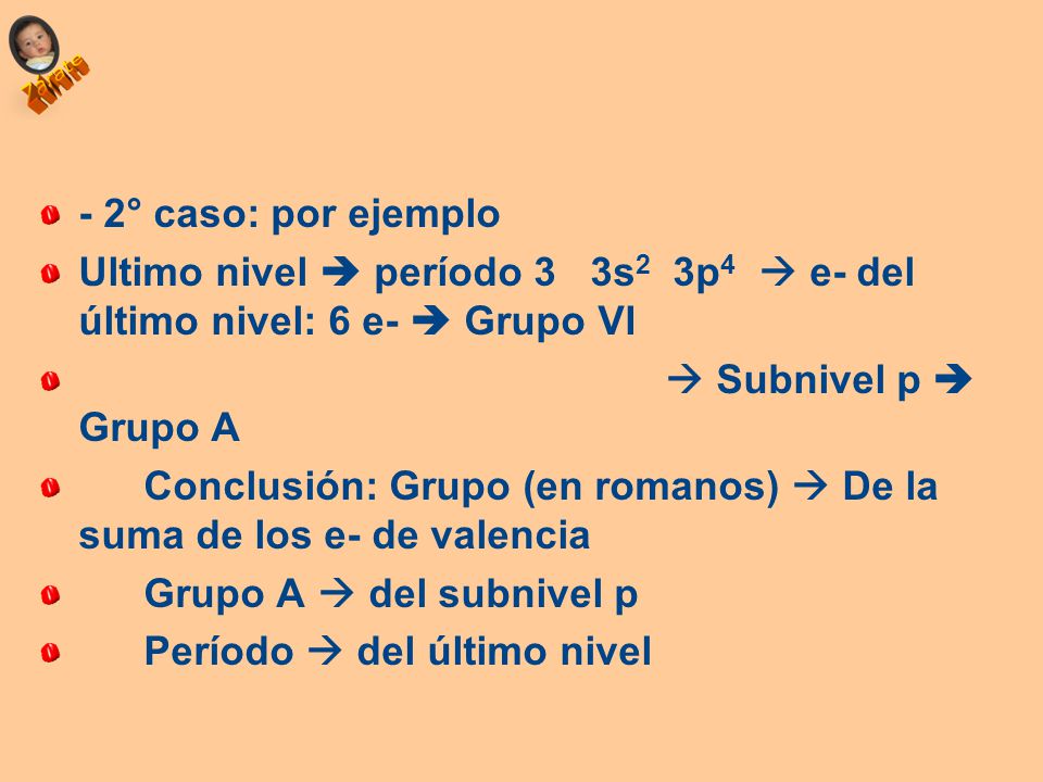 - 2° caso: por ejemplo Ultimo nivel  período 3 3s2 3p4  e- del último nivel: 6 e-  Grupo VI.