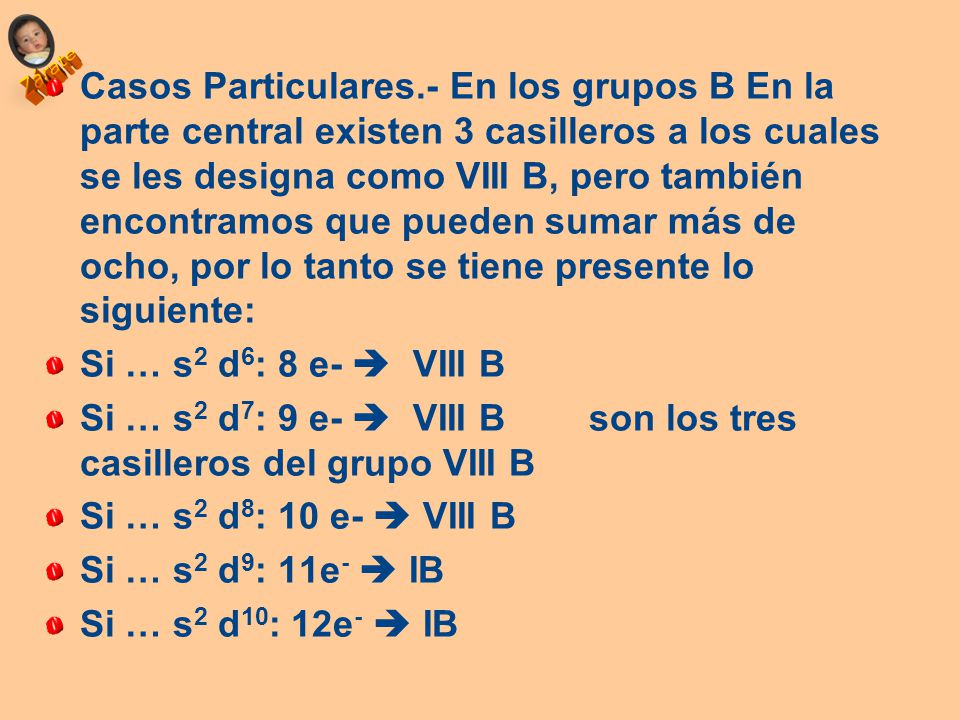 Casos Particulares.- En los grupos B En la parte central existen 3 casilleros a los cuales se les designa como VIII B, pero también encontramos que pueden sumar más de ocho, por lo tanto se tiene presente lo siguiente: