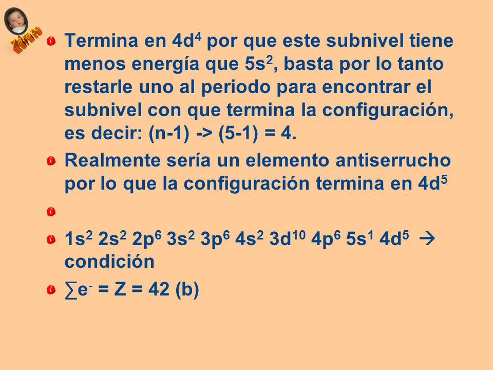 Termina en 4d4 por que este subnivel tiene menos energía que 5s2, basta por lo tanto restarle uno al periodo para encontrar el subnivel con que termina la configuración, es decir: (n-1) -> (5-1) = 4.