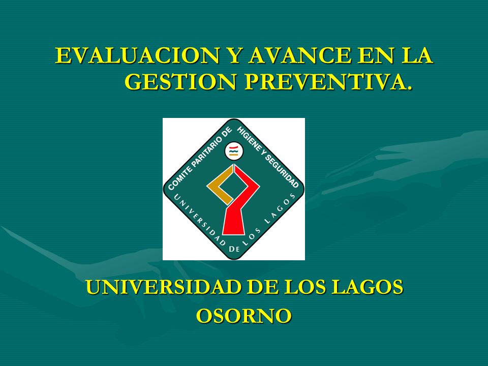 EVALUACION Y AVANCE EN LA GESTION PREVENTIVA. UNIVERSIDAD DE LOS LAGOS