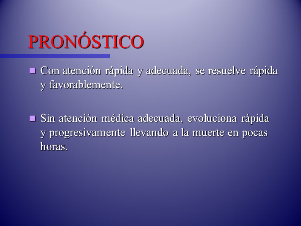 PRONÓSTICO Con atención rápida y adecuada, se resuelve rápida y favorablemente.