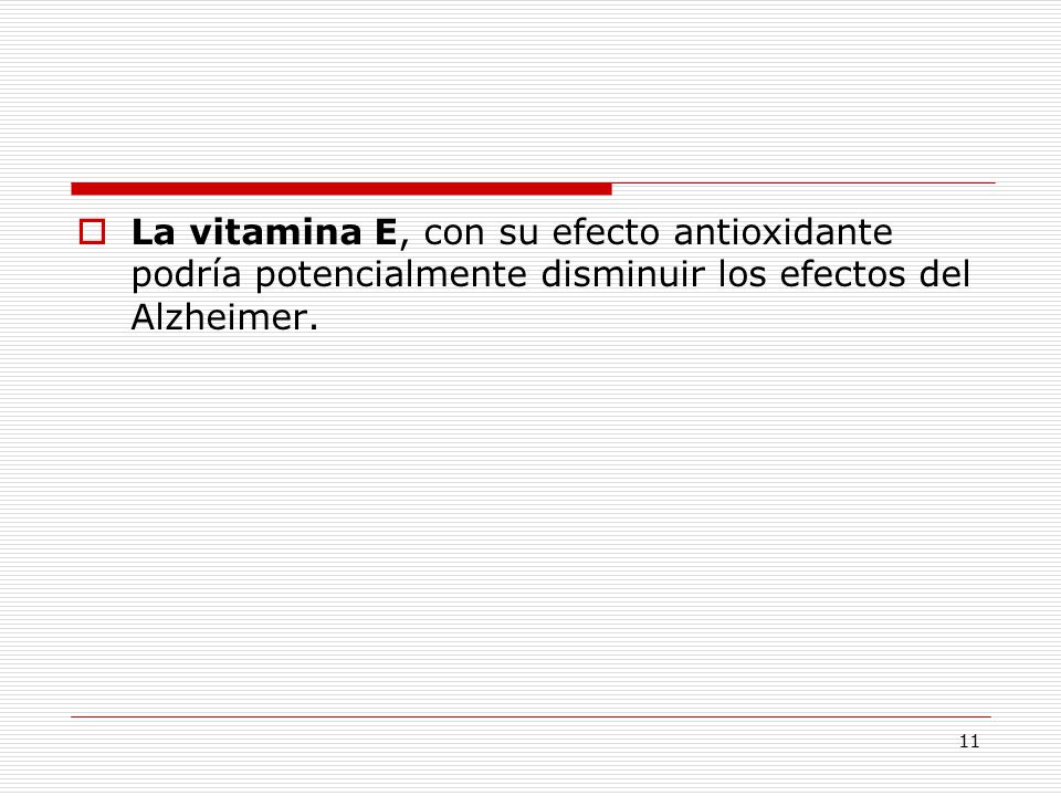 La vitamina E, con su efecto antioxidante podría potencialmente disminuir los efectos del Alzheimer.