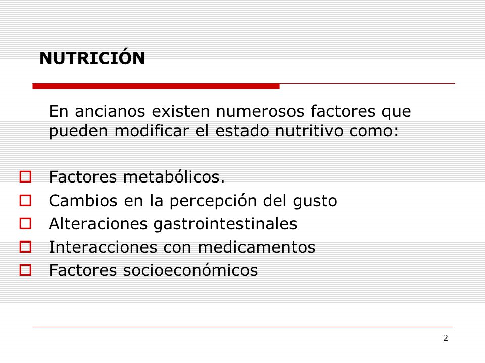 NUTRICIÓN En ancianos existen numerosos factores que pueden modificar el estado nutritivo como: Factores metabólicos.
