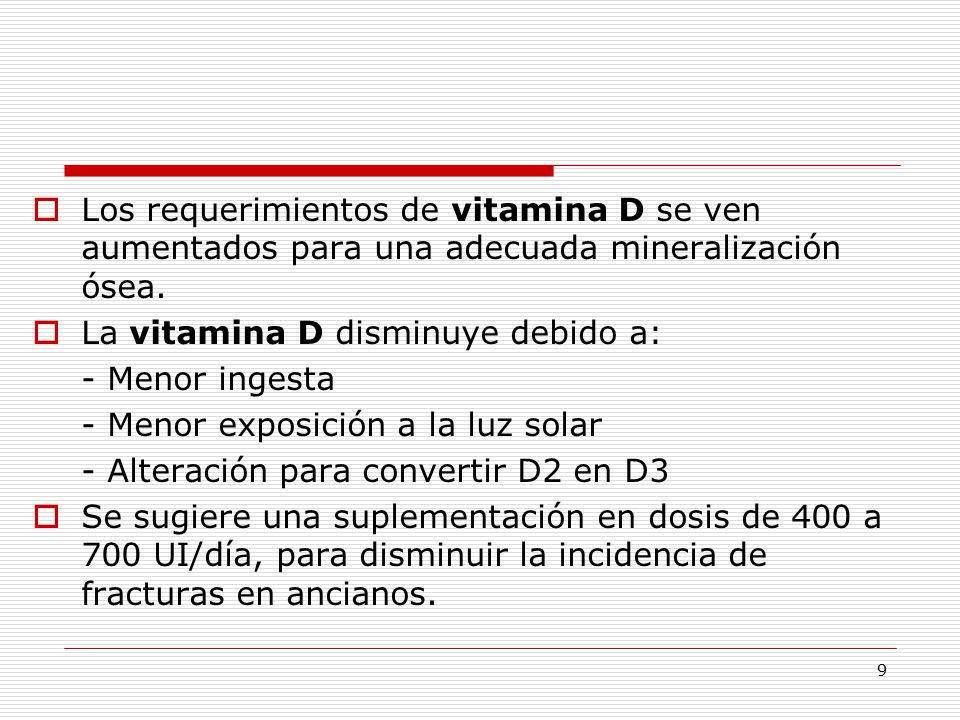 Los requerimientos de vitamina D se ven aumentados para una adecuada mineralización ósea.