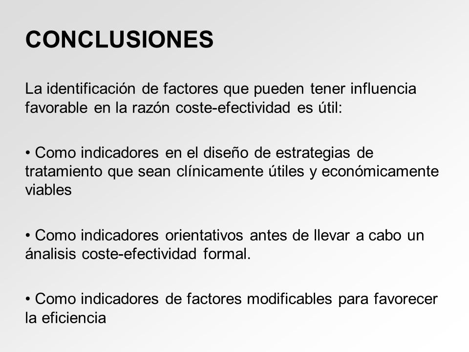 CONCLUSIONES La identificación de factores que pueden tener influencia favorable en la razón coste-efectividad es útil: