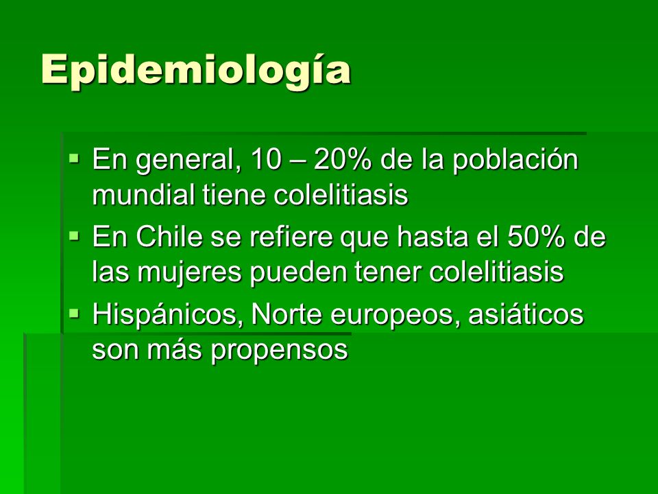 Epidemiología En general, 10 – 20% de la población mundial tiene colelitiasis.