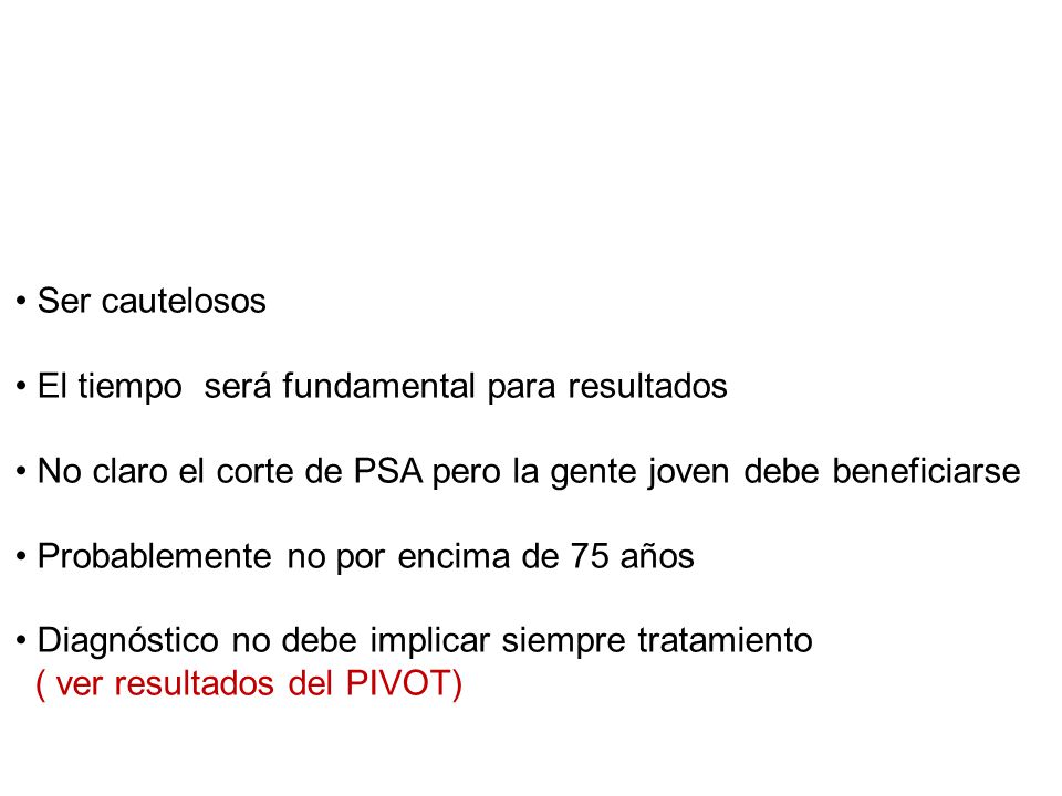 Ser cautelosos El tiempo será fundamental para resultados. No claro el corte de PSA pero la gente joven debe beneficiarse.