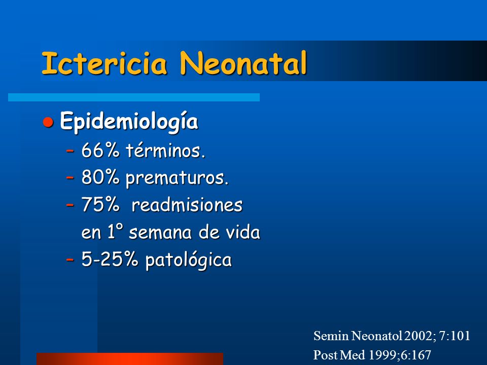 Ictericia Neonatal Epidemiología 66% términos. 80% prematuros.
