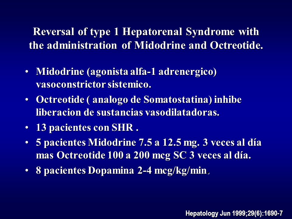 Reversal of type 1 Hepatorenal Syndrome with the administration of Midodrine and Octreotide.