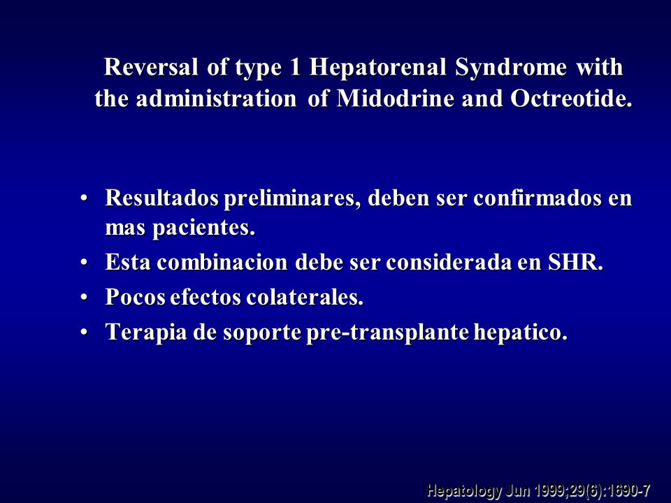 Reversal of type 1 Hepatorenal Syndrome with the administration of Midodrine and Octreotide.