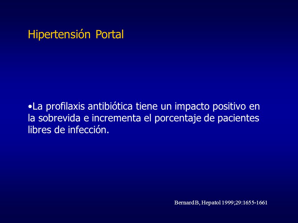Hipertensión Portal La profilaxis antibiótica tiene un impacto positivo en la sobrevida e incrementa el porcentaje de pacientes libres de infección.