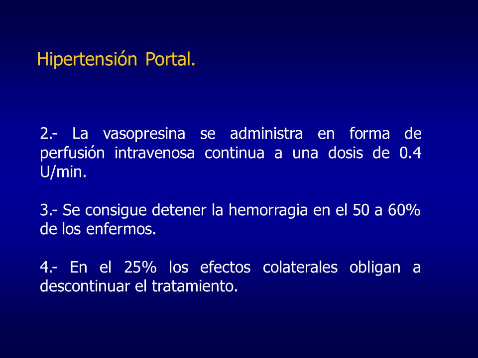 Hipertensión Portal. 2.- La vasopresina se administra en forma de perfusión intravenosa continua a una dosis de 0.4 U/min.