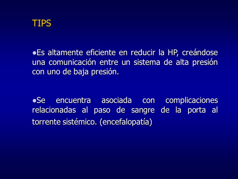 TIPS Es altamente eficiente en reducir la HP, creándose una comunicación entre un sistema de alta presión con uno de baja presión.