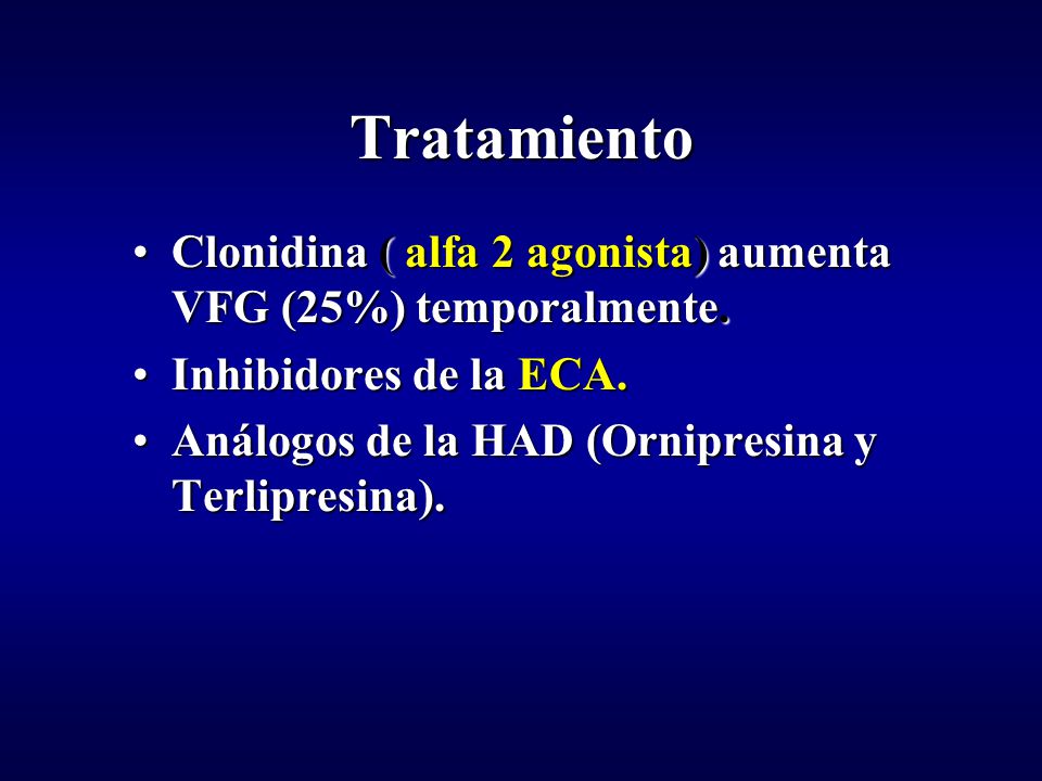Tratamiento Clonidina ( alfa 2 agonista) aumenta VFG (25%) temporalmente.