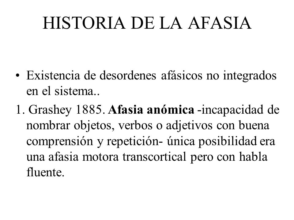 HISTORIA DE LA AFASIA Existencia de desordenes afásicos no integrados en el sistema..