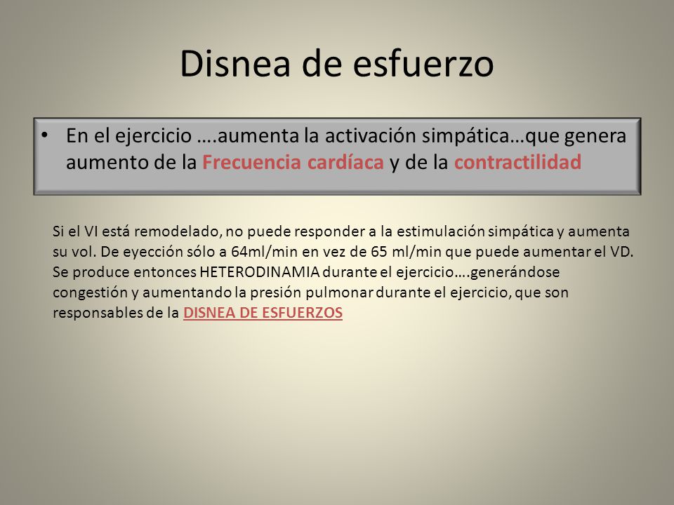 Disnea de esfuerzo En el ejercicio ….aumenta la activación simpática…que genera aumento de la Frecuencia cardíaca y de la contractilidad.