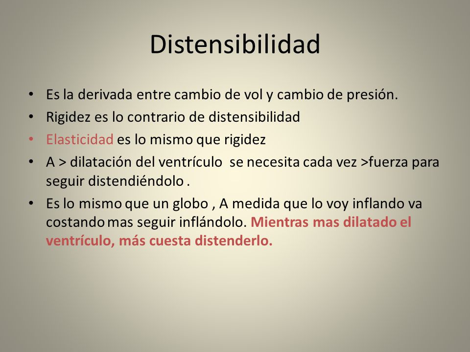 Distensibilidad Es la derivada entre cambio de vol y cambio de presión. Rigidez es lo contrario de distensibilidad.
