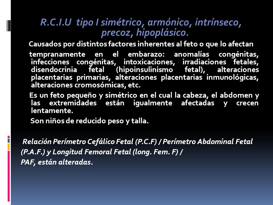 R.C.I.U tipo I simétrico, armónico, intrínseco, precoz, hipoplásico.