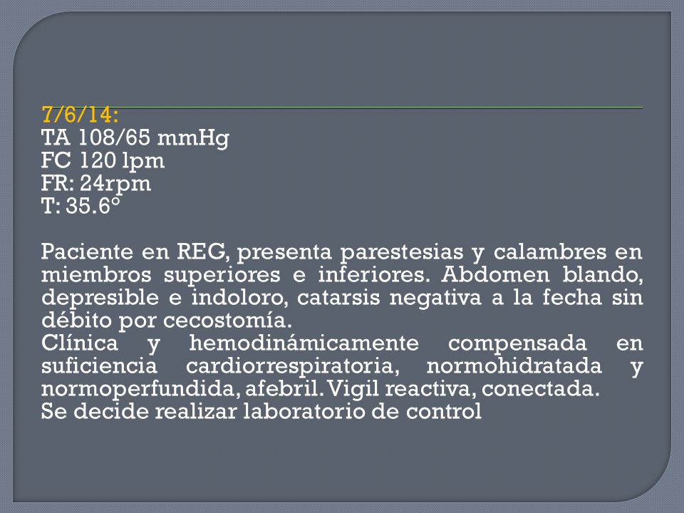7/6/14: TA 108/65 mmHg. FC 120 lpm. FR: 24rpm. T: 35.6°