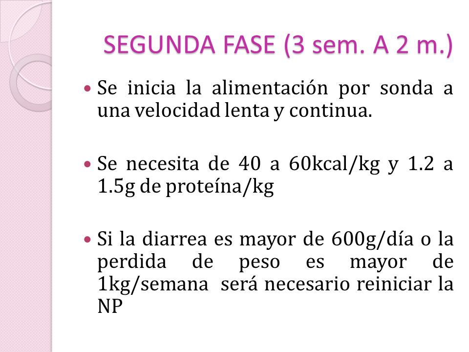 SEGUNDA FASE (3 sem. A 2 m.) Se inicia la alimentación por sonda a una velocidad lenta y continua.