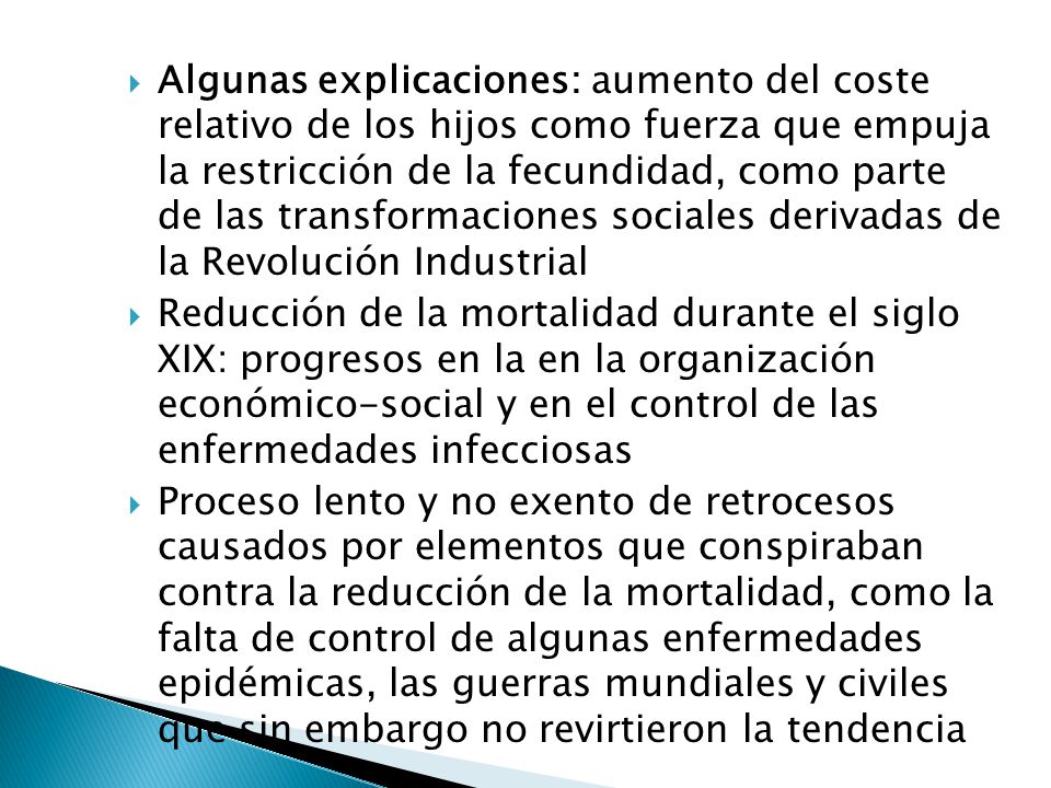 Algunas explicaciones: aumento del coste relativo de los hijos como fuerza que empuja la restricción de la fecundidad, como parte de las transformaciones sociales derivadas de la Revolución Industrial