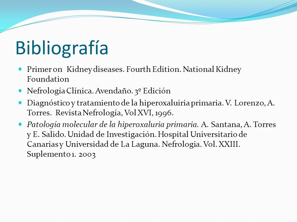 Bibliografía Primer on Kidney diseases. Fourth Edition. National Kidney Foundation. Nefrología Clínica. Avendaño. 3º Edición.