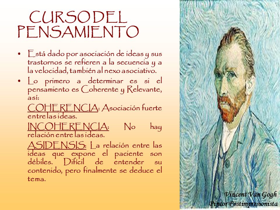 CURSO DEL PENSAMIENTO Está dado por asociación de ideas y sus trastornos se refieren a la secuencia y a la velocidad, también al nexo asociativo.
