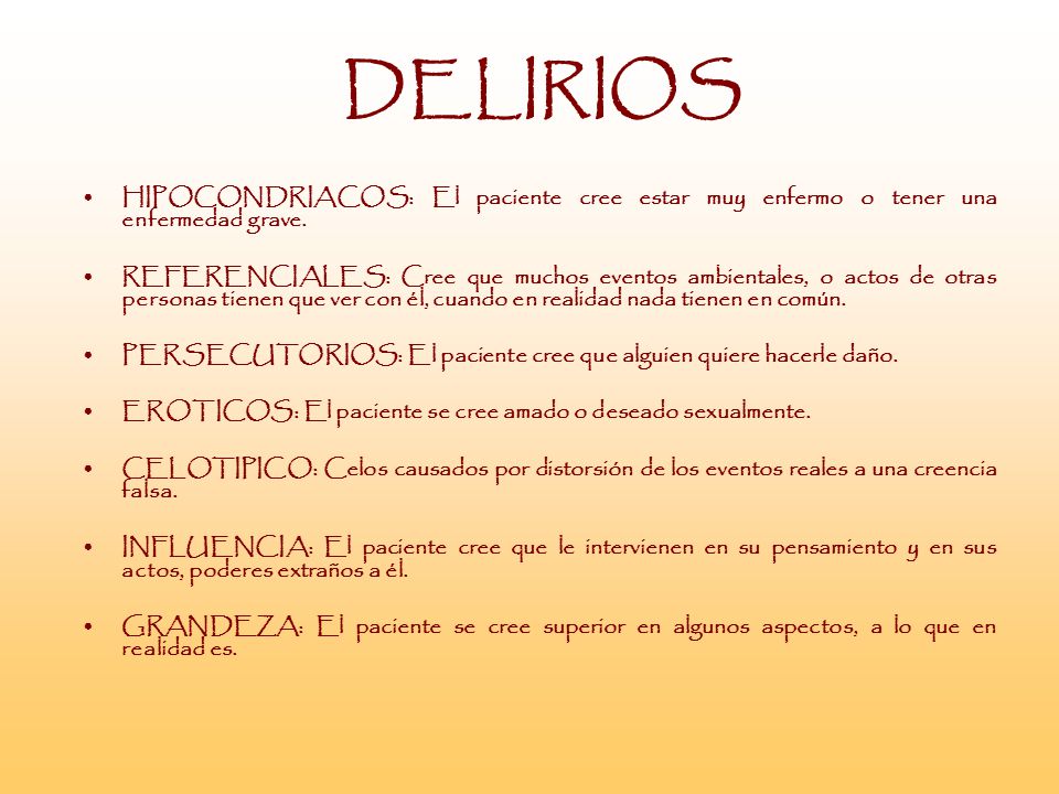 DELIRIOS HIPOCONDRIACOS: El paciente cree estar muy enfermo o tener una enfermedad grave.