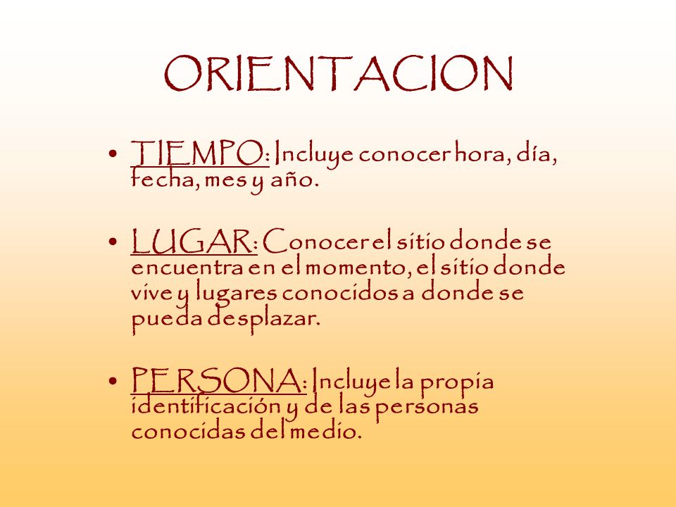 ORIENTACION TIEMPO: Incluye conocer hora, día, fecha, mes y año.